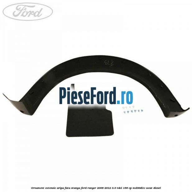 Ornament extensie aripa fata stanga Ford Ranger 2006-2012 3.0 TDCi 156 cp MD30DITC, WEAT diesel