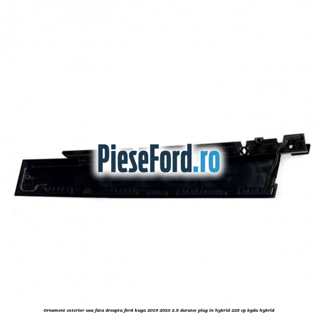 Ornament exterior usa fata dreapta Ford Kuga 2019-2023 2.5 Duratec Plug-in-Hybrid 225 cp Ornament exterior usa fata dreapta Ford Kuga 2019-2023 2.5 Duratec Plug-in-Hybrid 225 cp BGDA hybrid