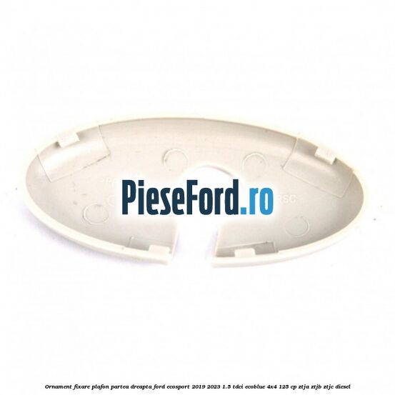Ornament fixare plafon partea dreapta Ford EcoSport 2019-2023 1.5 TDCi EcoBlue 4x4 125 cp ZTJA, ZTJB, ZTJC diesel