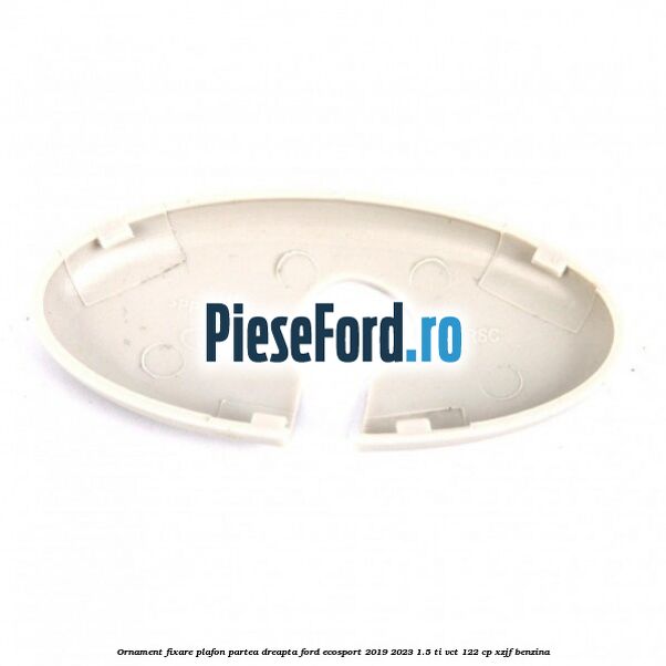 Ornament fixare plafon partea dreapta Ford EcoSport 2019-2023 1.5 Ti-VCT 122 cp XZJF benzina