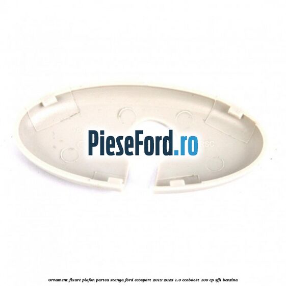Ornament fixare plafon partea stanga Ford EcoSport 2019-2023 1.0 EcoBoost 100 cp Ornament fixare plafon partea stanga Ford EcoSport 2019-2023 1.0 EcoBoost 100 cp SFJL benzina