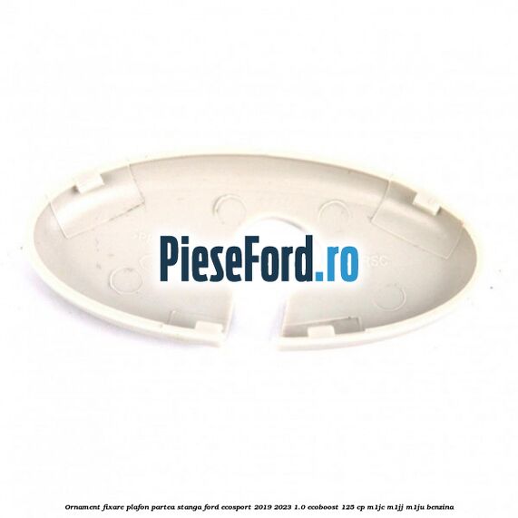 Ornament fixare plafon partea stanga Ford EcoSport 2019-2023 1.0 EcoBoost 125 cp M1JC, M1JJ, M1JU benzina