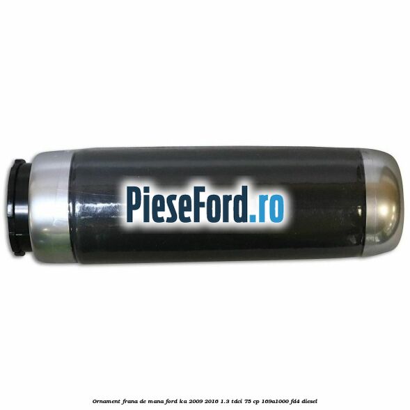 Ornament frana de mana Ford Ka 2009-2016 1.3 TDCi 75 cp 169A1000, FD4 diesel
