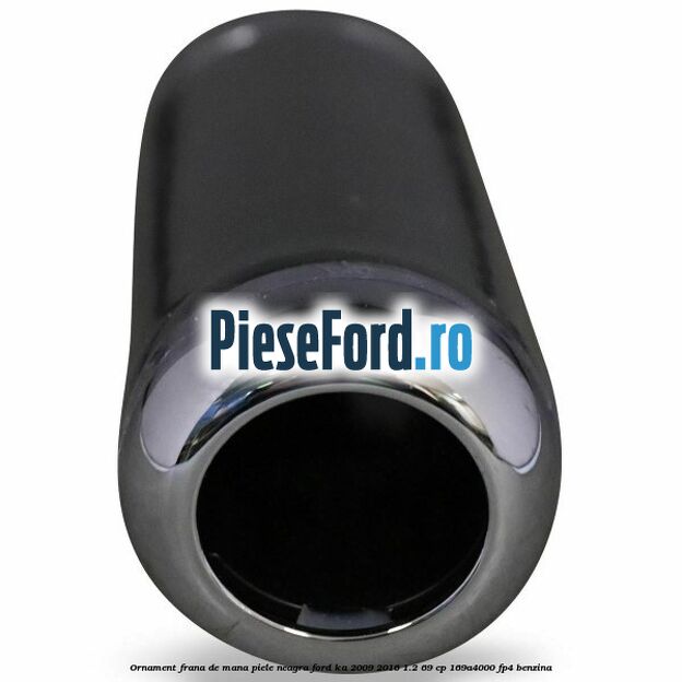 Ornament frana de mana, piele neagra Ford Ka 2009-2016 1.2 69 cp 169A4000, FP4 benzina