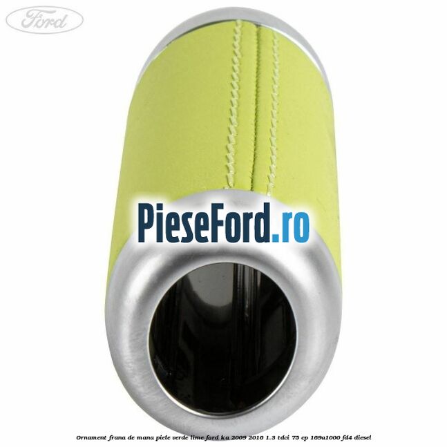 Ornament frana de mana, piele verde/Lime Ford Ka 2009-2016 1.3 TDCi 75 cp 169A1000, FD4 diesel