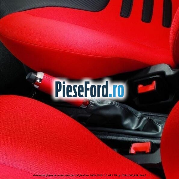 Ornament frana de mana sunrise red Ford Ka 2009-2016 1.3 TDCi 75 cp 169A1000, FD4 diesel