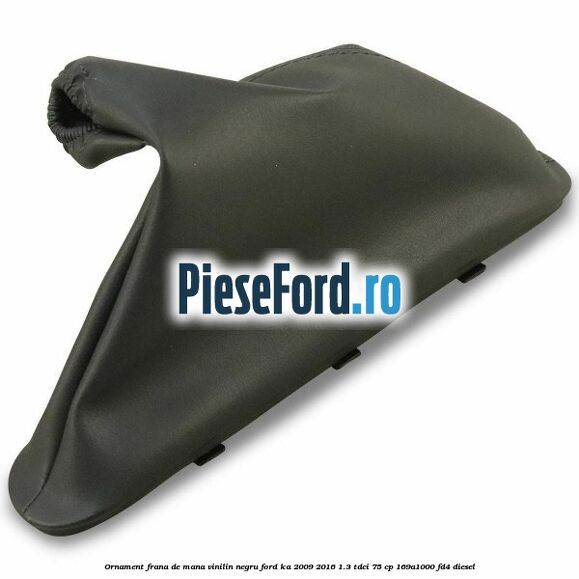 Ornament frana de mana, vinilin negru Ford Ka 2009-2016 1.3 TDCi 75 cp 169A1000, FD4 diesel