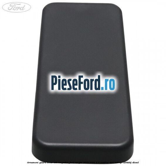 Ornament gaura locas USB torpedou Ford Ranger 2019-2022 2.0 EcoBlue 4x4 130 cp T20DD0J diesel