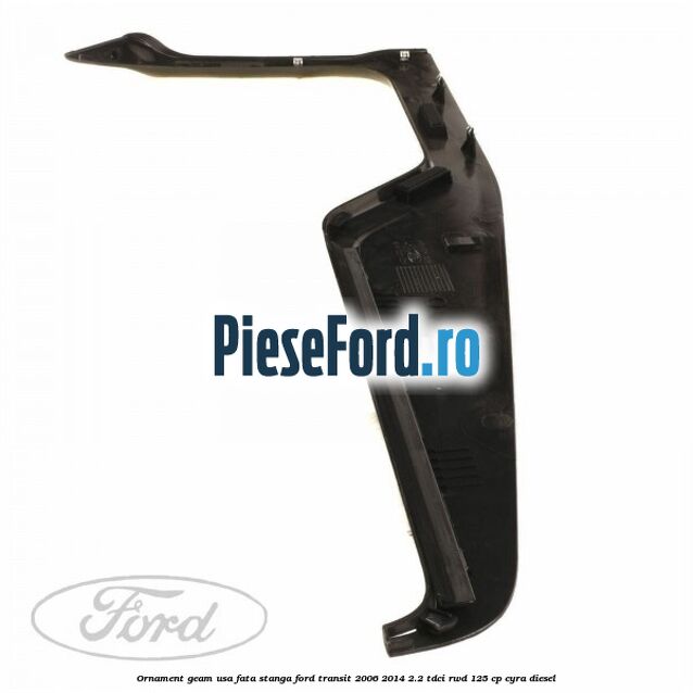 Ornament geam usa fata stanga Ford Transit 2006-2014 2.2 TDCi RWD 125 cp CYRA diesel