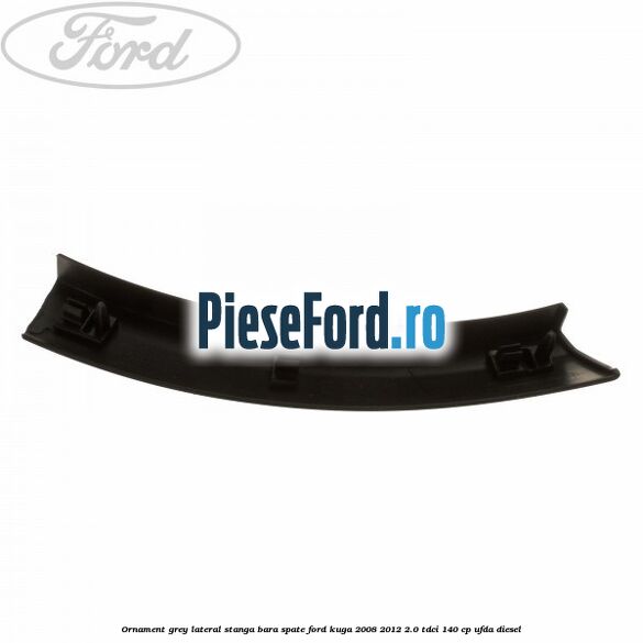 Ornament grey lateral stanga bara spate Ford Kuga 2008-2012 2.0 TDCI 140 cp UFDA diesel