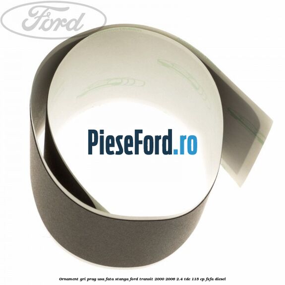 Ornament gri prag usa fata stanga Ford Transit 2000-2006 2.4 TDE 115 cp FXFA diesel