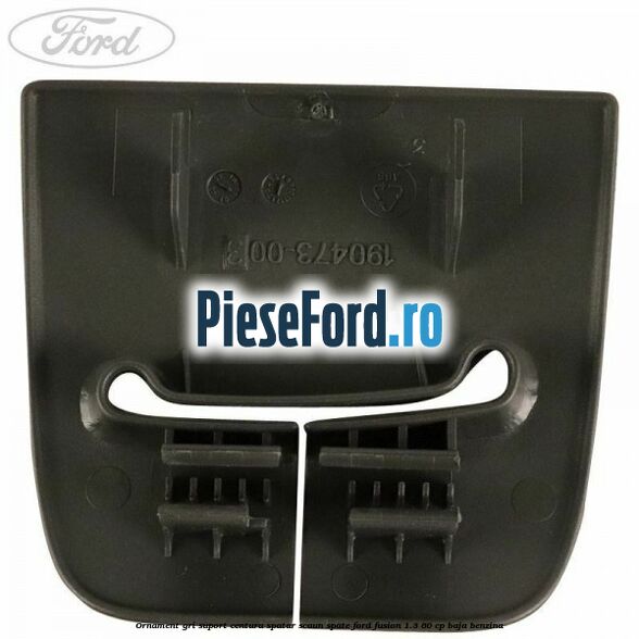 Ornament gri suport centura spatar scaun spate Ford Fusion 1.3 60 cp BAJA benzina