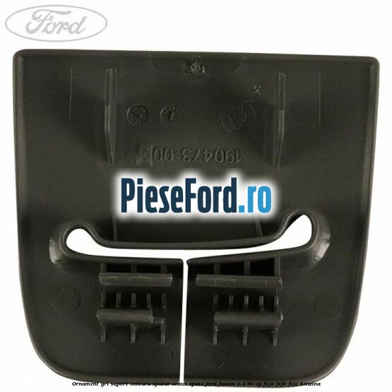 Ornament gri suport centura spatar scaun spate Ford Fusion 1.4 80 cp Ornament gri suport centura spatar scaun spate Ford Fusion 1.4 80 cp FXJA, FXJB, FXJC benzina