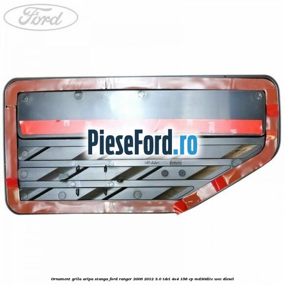 Ornament grila aripa stanga Ford Ranger 2006-2012 3.0 TDCi 4x4 156 cp Ornament grila aripa stanga Ford Ranger 2006-2012 3.0 TDCi 4x4 156 cp MD30DITC, WEC diesel