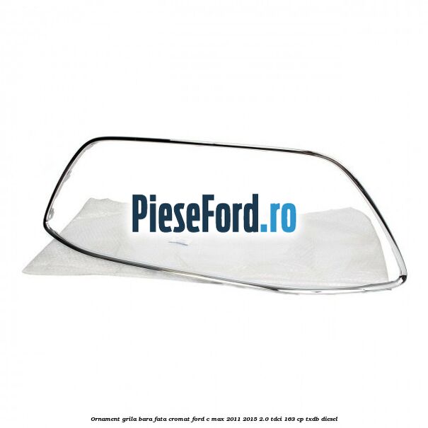 Ornament grila bara fata cromat Ford C-Max 2011-2015 2.0 TDCi 163 cp Ornament grila bara fata cromat Ford C-Max 2011-2015 2.0 TDCi 163 cp TXDB diesel