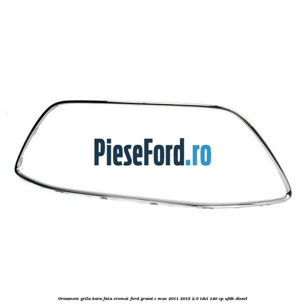 Ornament grila bara fata cromat Ford Grand C-Max 2011-2015 2.0 TDCi 140 cp Ornament grila bara fata cromat Ford Grand C-Max 2011-2015 2.0 TDCi 140 cp UFDB diesel