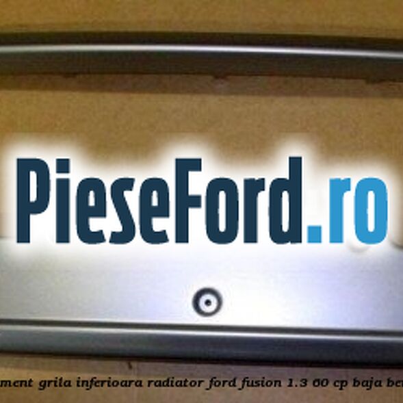 Ornament grila inferioara radiator Ford Fusion 1.3 60 cp BAJA benzina