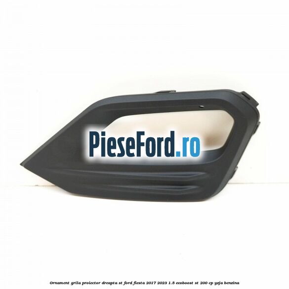 Ornament grila proiector dreapta ST Ford Fiesta 2017-2023 1.5 EcoBoost ST 200 cp Ornament grila proiector dreapta ST Ford Fiesta 2017-2023 1.5 EcoBoost ST 200 cp YZJA benzina