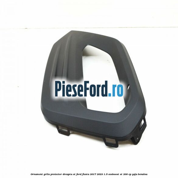 Ornament grila proiector dreapta ST Ford Fiesta 2017-2023 1.5 EcoBoost ST 200 cp Ornament grila proiector dreapta ST Ford Fiesta 2017-2023 1.5 EcoBoost ST 200 cp YZJA benzina