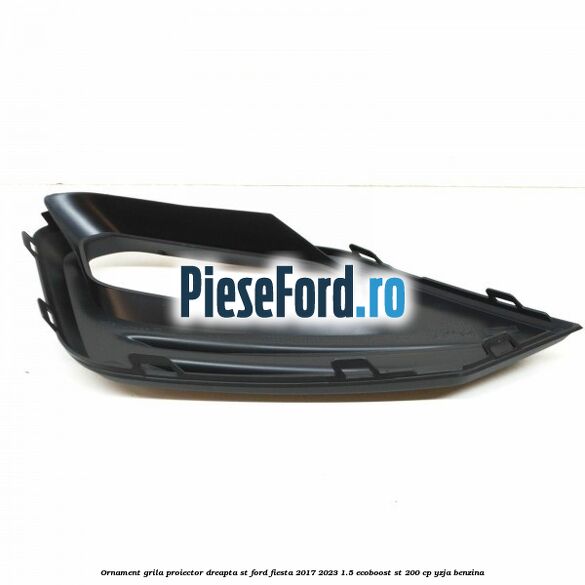 Ornament grila proiector dreapta ST Ford Fiesta 2017-2023 1.5 EcoBoost ST 200 cp Ornament grila proiector dreapta ST Ford Fiesta 2017-2023 1.5 EcoBoost ST 200 cp YZJA benzina