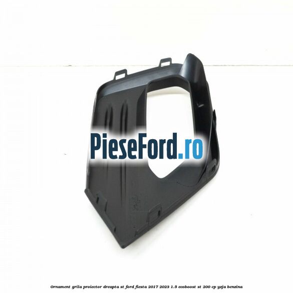 Ornament grila proiector dreapta ST Ford Fiesta 2017-2023 1.5 EcoBoost ST 200 cp Ornament grila proiector dreapta ST Ford Fiesta 2017-2023 1.5 EcoBoost ST 200 cp YZJA benzina