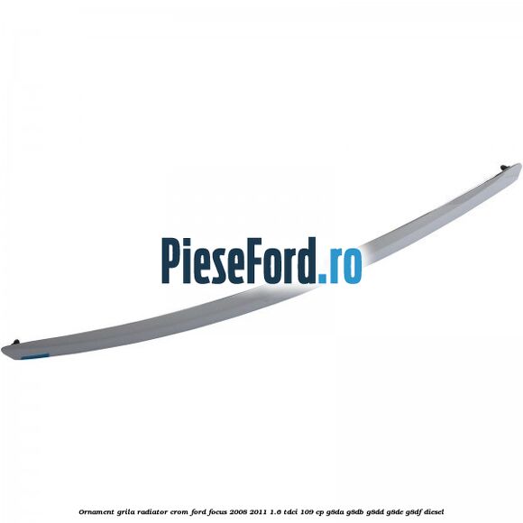 Ornament grila radiator crom Ford Focus 2008-2011 1.6 TDCi 109 cp Ornament grila radiator crom Ford Focus 2008-2011 1.6 TDCi 109 cp G8DA, G8DB, G8DD, G8DE, G8DF diesel