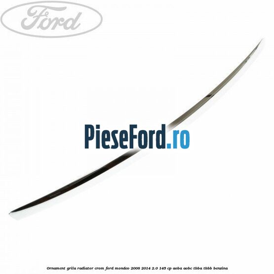 Ornament grila radiator crom Ford Mondeo 2008-2014 2.0 145 cp