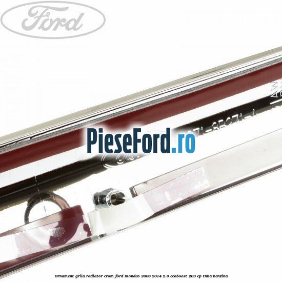 Ornament grila radiator crom Ford Mondeo 2008-2014 2.0 EcoBoost 203 cp TNBA benzina