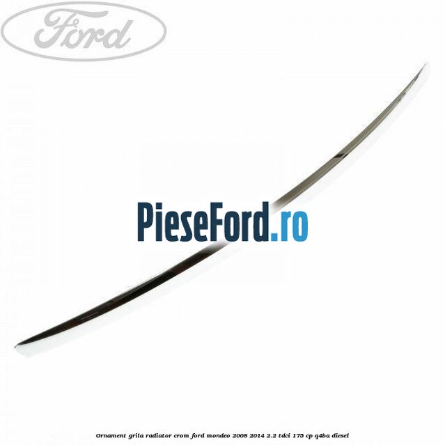 Ornament grila radiator crom Ford Mondeo 2008-2014 2.2 TDCi 175 cp