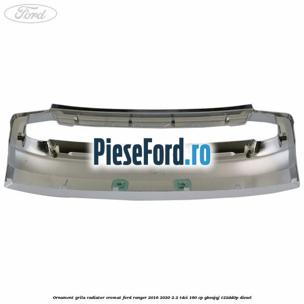 Ornament grila radiator cromat Ford Ranger 2016-2020 2.2 TDCi 160 cp Ornament grila radiator cromat Ford Ranger 2016-2020 2.2 TDCi 160 cp GBVAJQJ, T22DD0P diesel