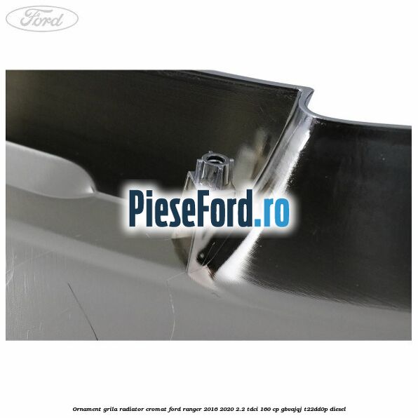 Ornament grila radiator cromat Ford Ranger 2016-2020 2.2 TDCi 160 cp Ornament grila radiator cromat Ford Ranger 2016-2020 2.2 TDCi 160 cp GBVAJQJ, T22DD0P diesel
