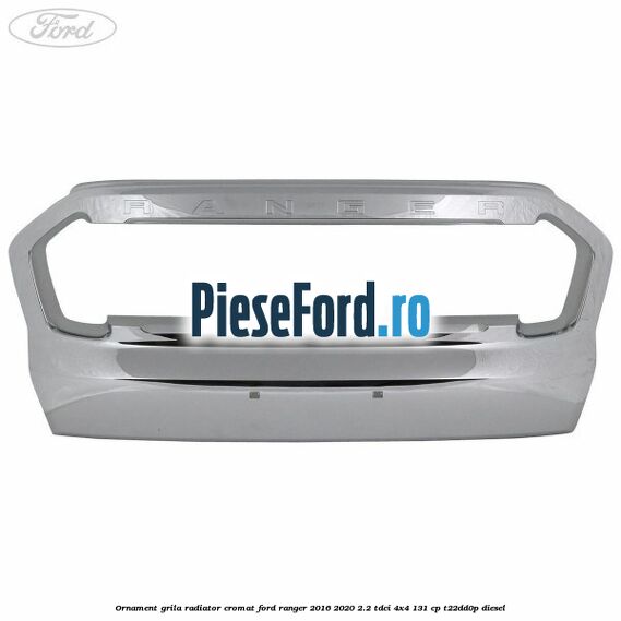 Ornament grila radiator cromat Ford Ranger 2016-2020 2.2 TDCi 4x4 131 cp T22DD0P diesel