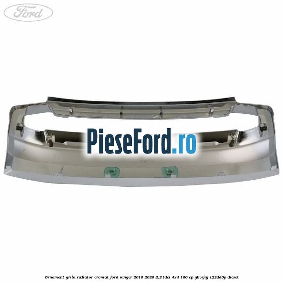 Ornament grila radiator cromat Ford Ranger 2016-2020 2.2 TDCi 4x4 160 cp Ornament grila radiator cromat Ford Ranger 2016-2020 2.2 TDCi 4x4 160 cp GBVAJQJ, T22DD0P diesel