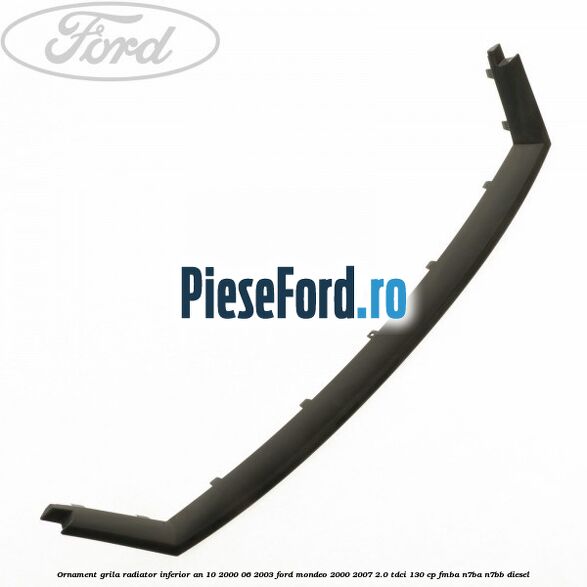 Ornament grila radiator inferior an 10/2000-06/2003 Ford Mondeo 2000-2007 2.0 TDCi 130 cp FMBA, N7BA, N7BB diesel