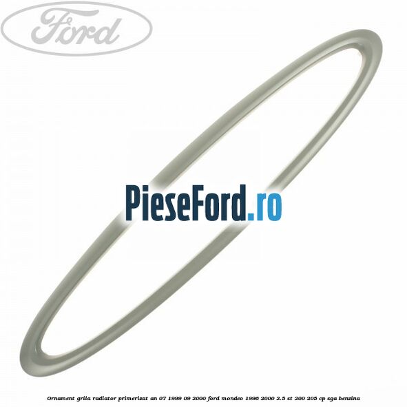 Ornament grila radiator primerizat an 07/1999-09/2000 Ford Mondeo 1996-2000 2.5 ST 200 205 cp SGA benzina