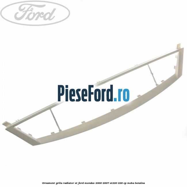 Ornament grila radiator ST Ford Mondeo 2000-2007 ST220 226 cp MEBA benzina