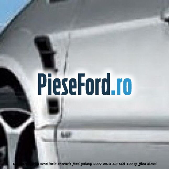 Ornament grila ventilatie, antracit Ford Galaxy 2007-2014 1.8 TDCi 100 cp FFWA diesel