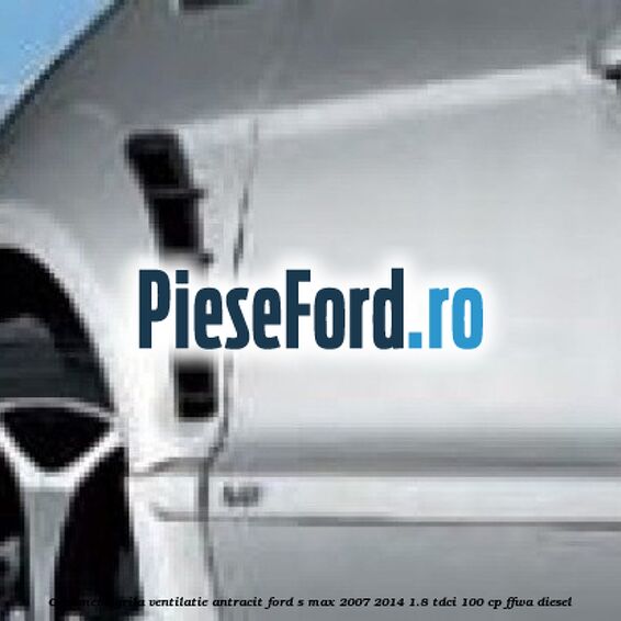 Ornament grila ventilatie, antracit Ford S-Max 2007-2014 1.8 TDCi 100 cp FFWA diesel