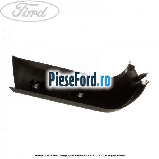 Ornament hayon combi dreapta Ford Mondeo 2008-2014 1.6 Ti 125 cp PNBA benzina