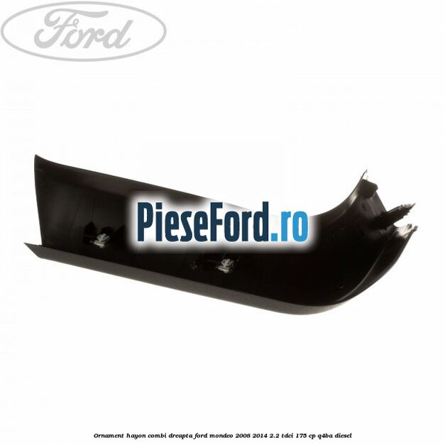 Ornament hayon combi dreapta Ford Mondeo 2008-2014 2.2 TDCi 175 cp Q4BA diesel
