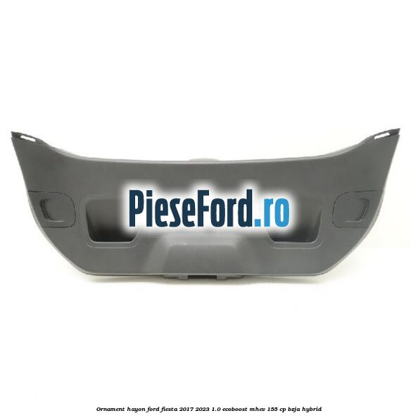 Ornament hayon Ford Fiesta 2017-2023 1.0 EcoBoost mHEV 155 cp BZJA Hybrid