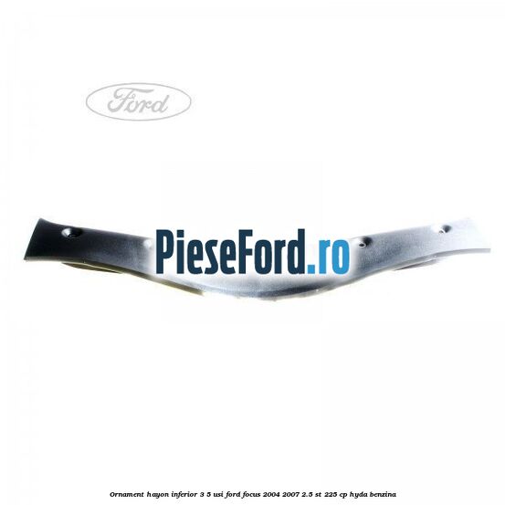 Ornament hayon inferior 3/5 usi Ford Focus 2004-2007 2.5 ST 225 cp HYDA benzina