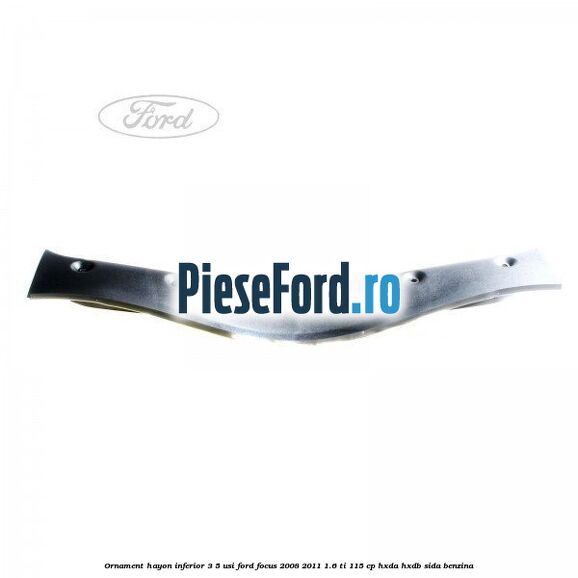 Ornament hayon inferior 3/5 usi Ford Focus 2008-2011 1.6 Ti 115 cp HXDA, HXDB, SIDA benzina