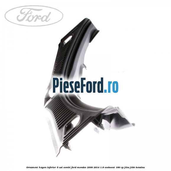 Ornament hayon inferior 5 usi combi Ford Mondeo 2008-2014 1.6 EcoBoost 160 cp Ornament hayon inferior 5 usi combi Ford Mondeo 2008-2014 1.6 EcoBoost 160 cp JTBA, JTBB benzina