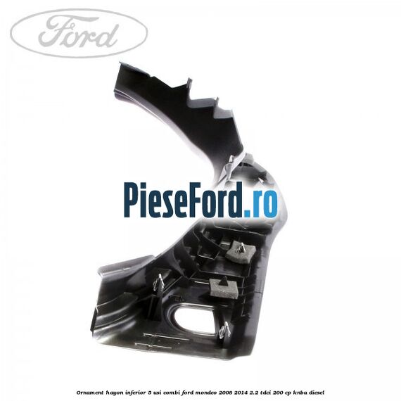 Ornament hayon inferior 5 usi combi Ford Mondeo 2008-2014 2.2 TDCi 200 cp KNBA diesel