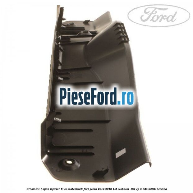 Ornament hayon inferior 5 usi hatchback Ford Focus 2014-2018 1.5 EcoBoost 182 cp M9DA, M9DB benzina