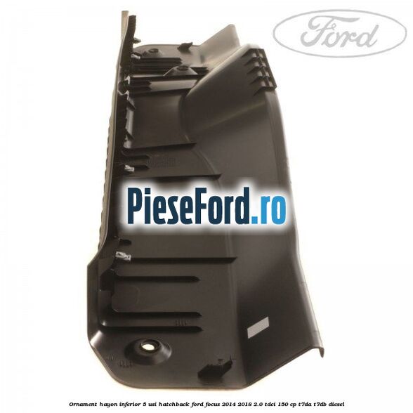 Ornament hayon inferior 5 usi hatchback Ford Focus 2014-2018 2.0 TDCi 150 cp T7DA, T7DB diesel
