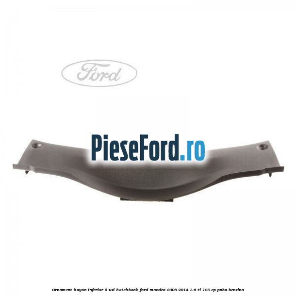 Ornament hayon inferior 5 usi hatchback Ford Mondeo 2008-2014 1.6 Ti 125 cp PNBA benzina