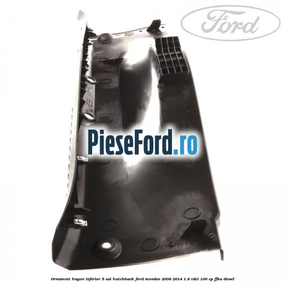 Ornament hayon inferior 5 usi hatchback Ford Mondeo 2008-2014 1.8 TDCi 100 cp FFBA diesel
