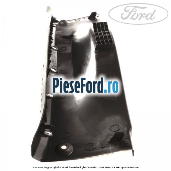 Ornament hayon inferior 5 usi hatchback Ford Mondeo 2008-2014 2.3 160 cp SEBA benzina